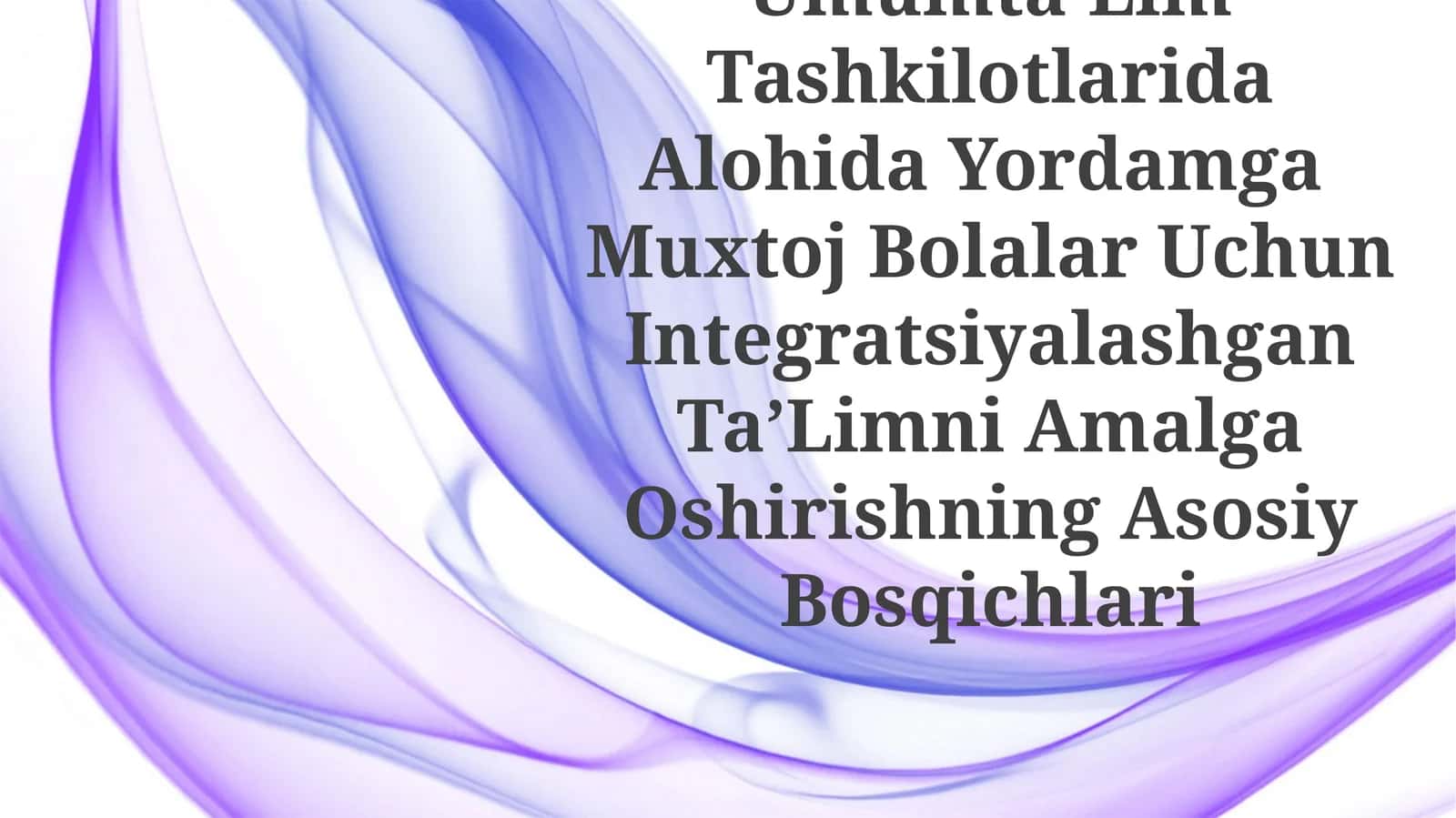 UmumtaʼLim Tashkilotlarida Alohida Yordamga Muxtoj Bolalar Uchun Integratsiyalashgan TaʼLimni Amalga OshirishningAsosiyBosqichlari