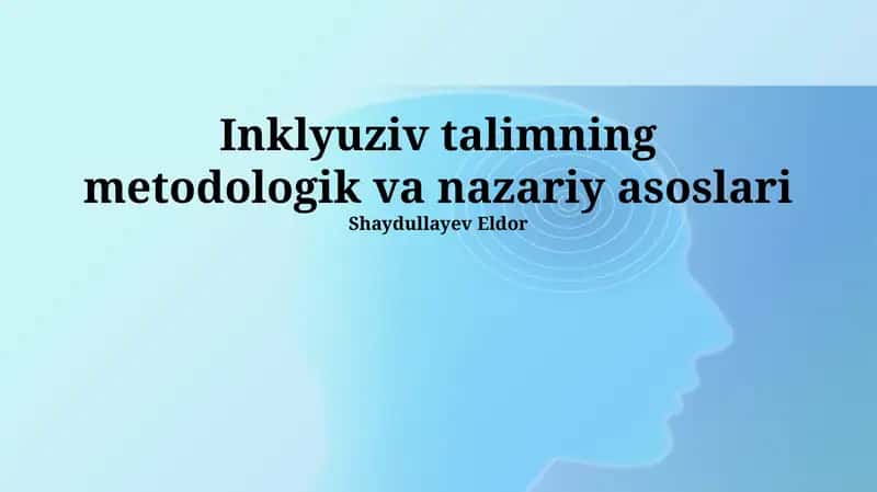Inklyuziv talimning metodologik va nazariy asoslari
