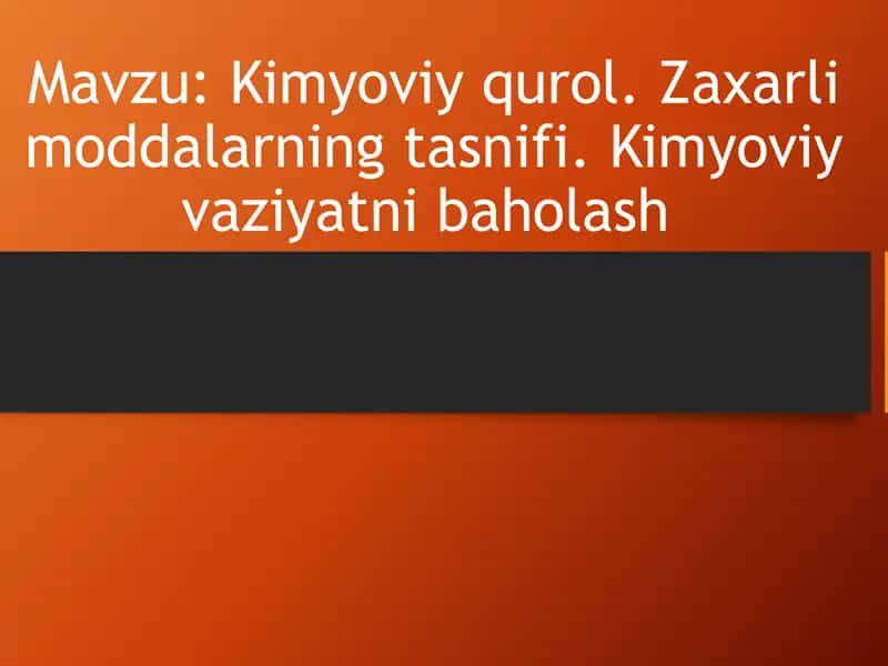 Kimyoviy qurol. Zaxarli moddalarning tasnifi. Kimyoviy vaziyatni baholash