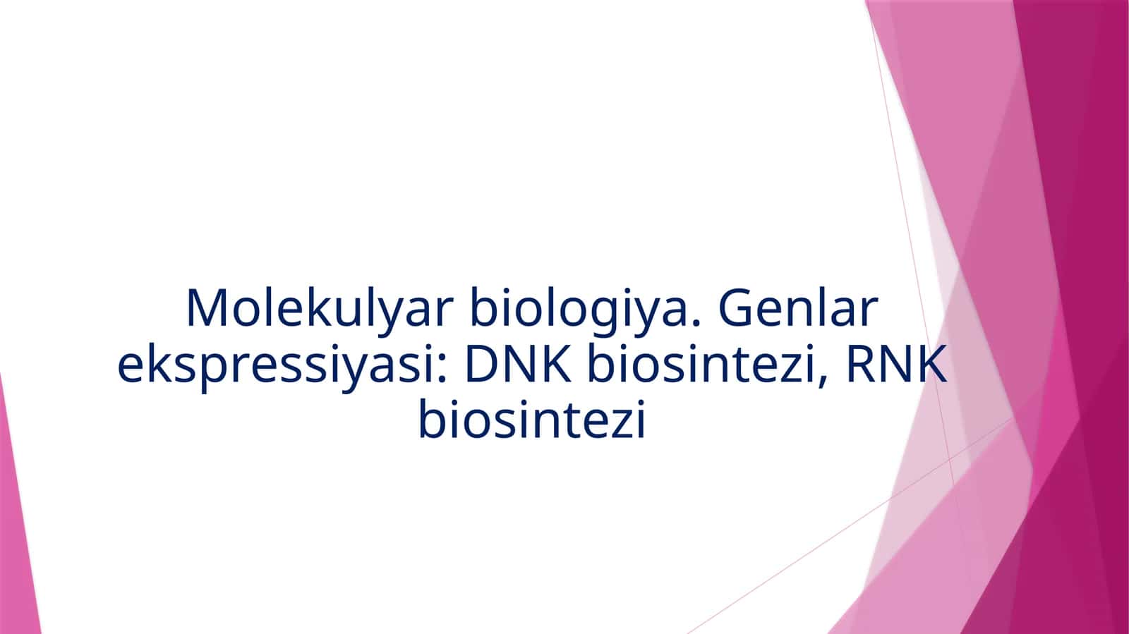 Molekulyar biologiya. Genlar ekspressiyasi: DNK biosintezi, RNK biosintezi