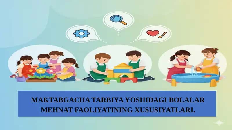 Maktabgacha tarbiya yoshdagi bolalar mehnat faoliyatining xususiyatlari