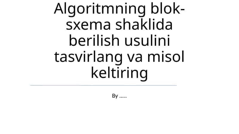 Algoritmning blok-sxema shaklida berilish usuli