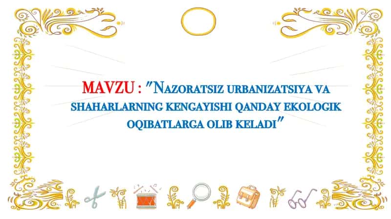 Nazoratsiz urbanizatsiya va shaharlarning kengayishi qanday ekologik oqibatlarga olib keladi