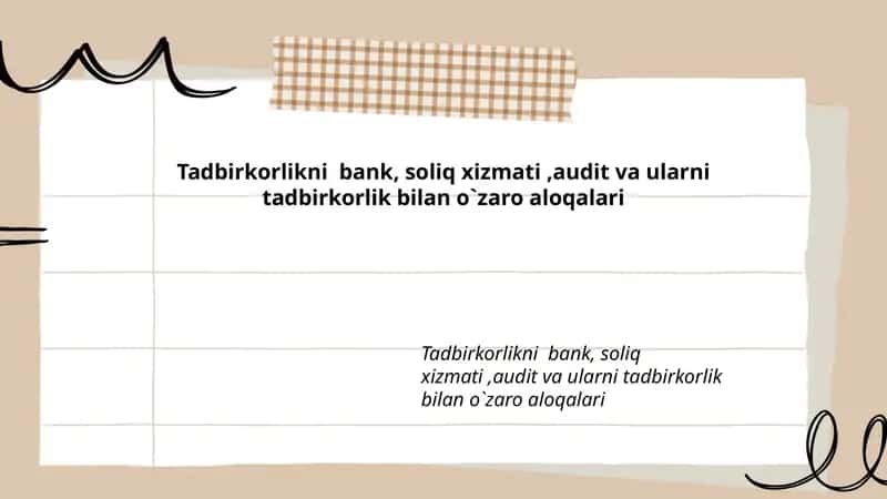 Tadbirkorlikni bank, soliq xizmati, audit va ularni tadbirkorlik bilan o`zaro aloqalari