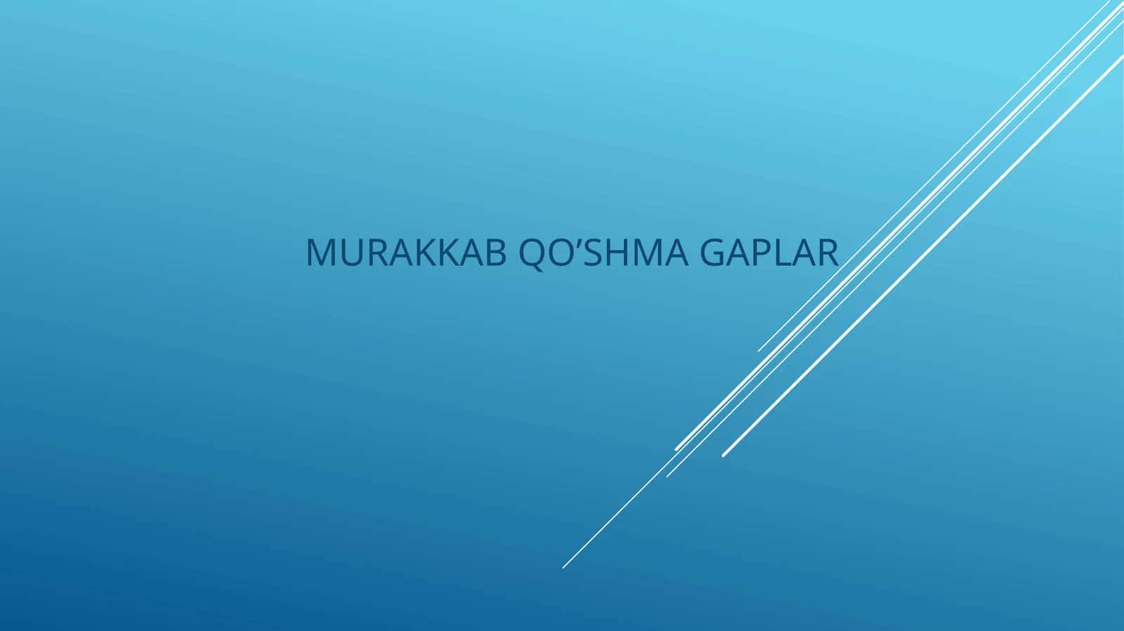 MURAKKAB QO’SHMA GAPLAR
