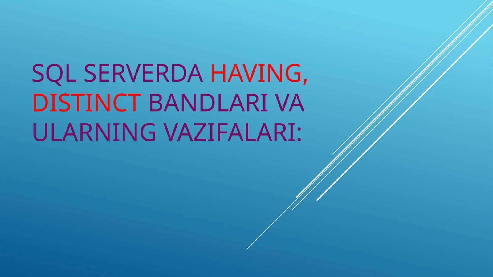 SQL serverda having, distinct bandlari va ularning vazifalari:
