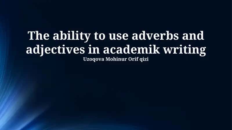 Mastering Adjectives and Adverbs: Enhancing Academic Writing