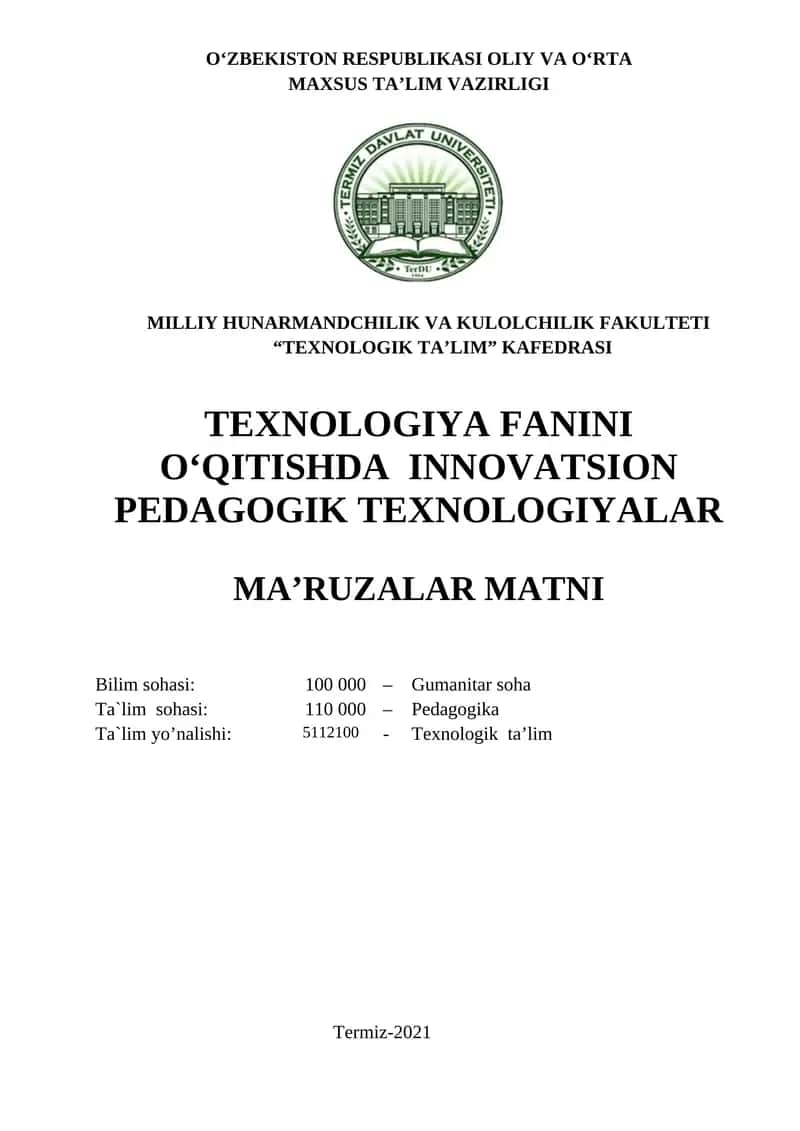 Texnologiya fanini o‘qitishda pedagogik texnologiyalar foydalanish (Tanlov fan) Ma’ruzalar matni - Termiz, TerDU, 2021 y.,207 b.