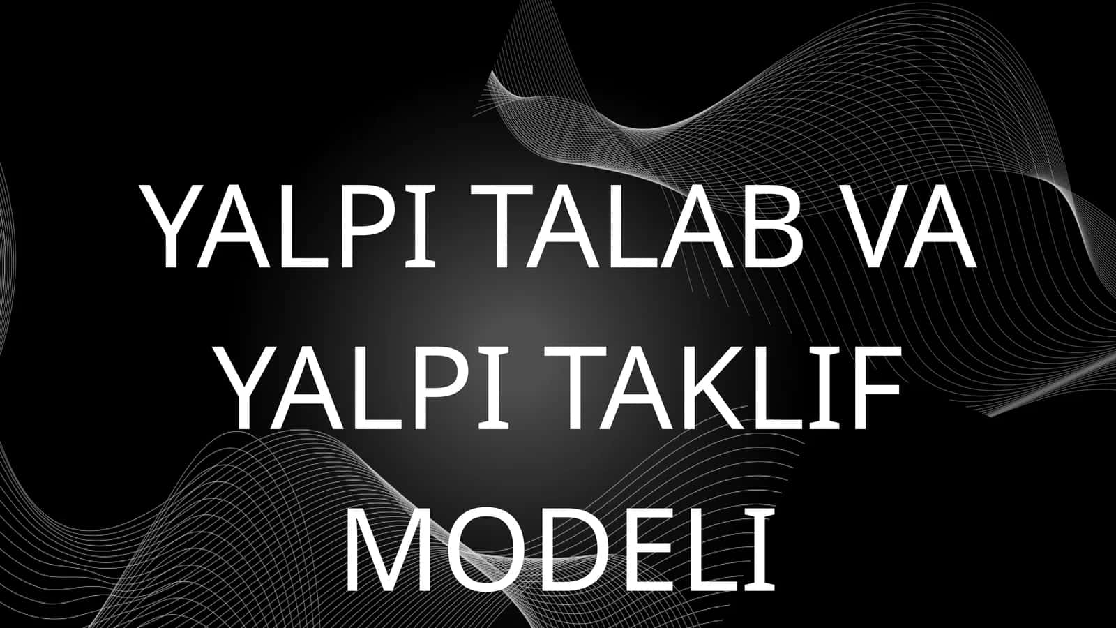 YALPI TALAB VA YALPI TAKLIF MODELI