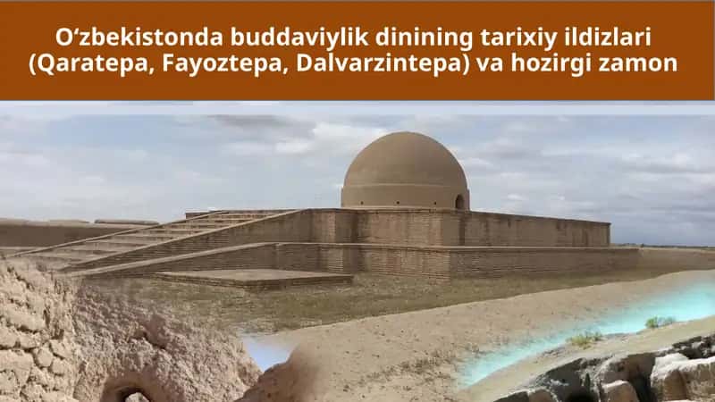 O‘zbekistonda buddaviylik dinining tarixiy ildizlari (Qaratepa, Fayoztepa, Dalvarzintepa) va hozirgi zamon