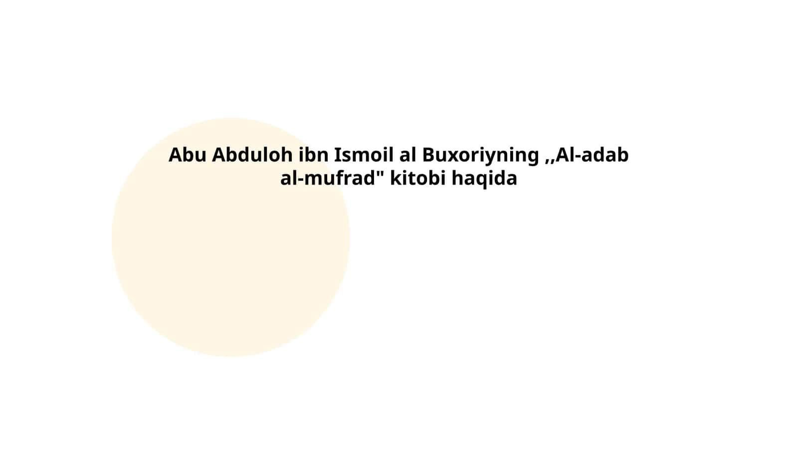 Abu Abduloh ibn Ismoil al Buxoriyning,,Al-adab al-mufrad" kitobi haqida