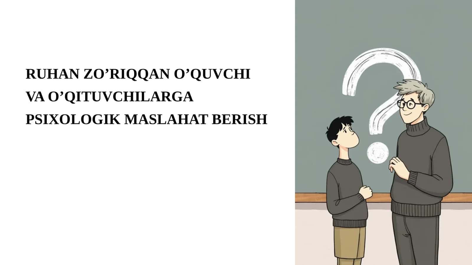 RUHAN ZO’RIQQAN O’QUVCHI VA O’QITUVCHILARGA PSIXOLOGIK MASLAHAT BERISH