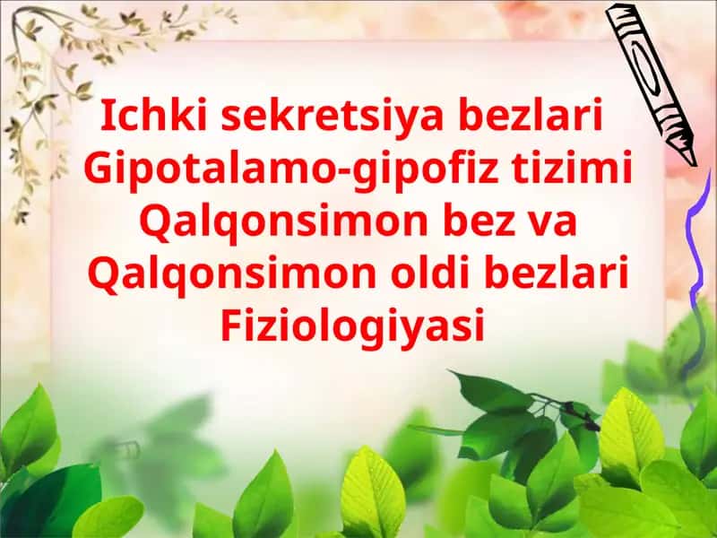 Ichki sekretsiya bezlariGipotalamo-gipofiztizimiQalqonsimonbez vaQalqonsimonoldi bezlari Fiziologiyasi