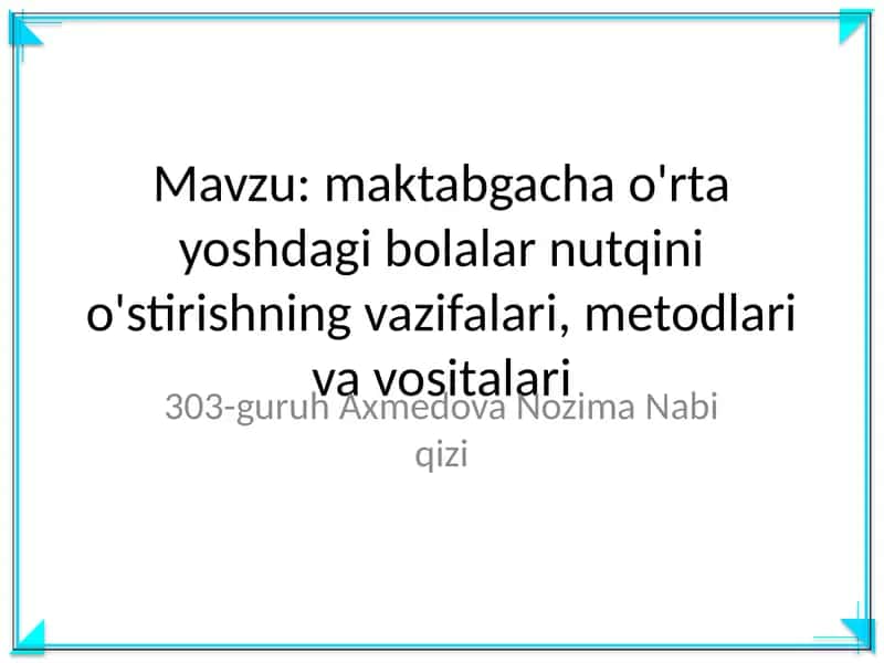 Maktabgacha o'rta yoshdagi bolalar nutqini o'stirishning vazifalari, metodlari va vositalari