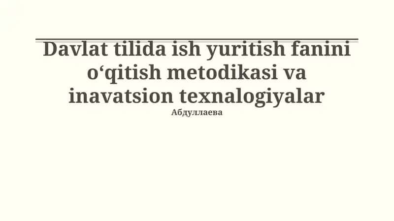 Davlat tilida ish yuritish fanini oʻqitish metodikasi va inavatsion texnalogiyalar