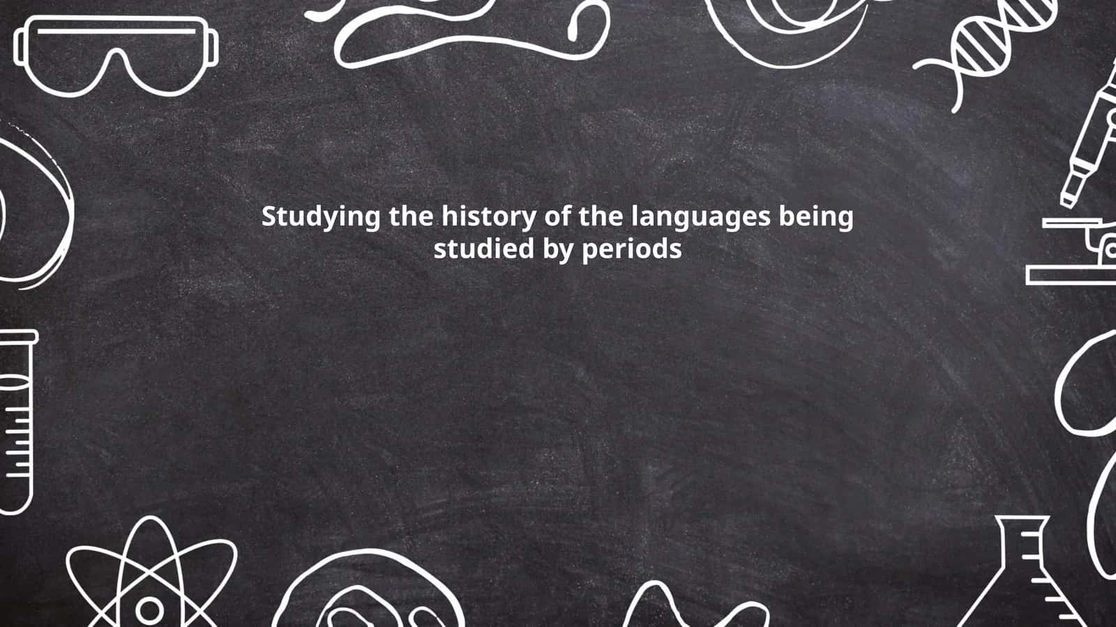 Studying the history of the languages being studied by periods
