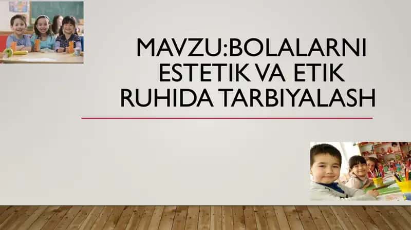 bolalarni estetik va etik ruhida tarbiyalash
