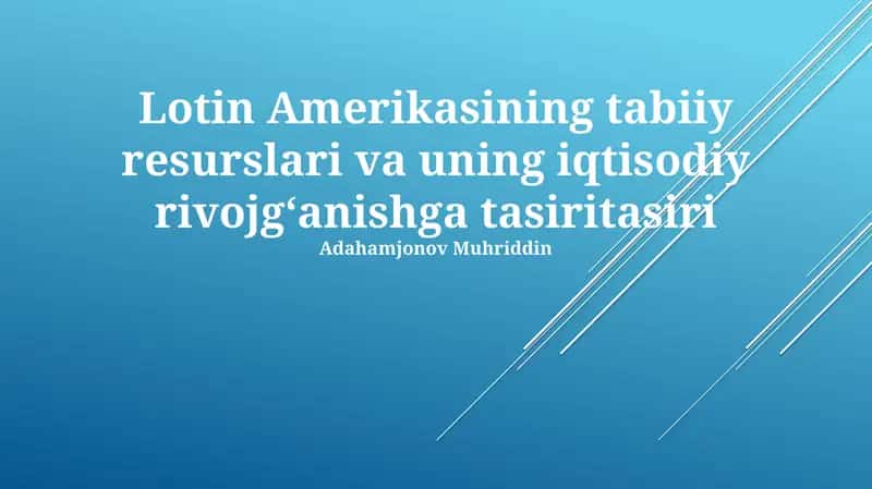Lotin Amerikasining tabiiy resurslari va uning iqtisodiy rivojgʻanishga tasiritasiri