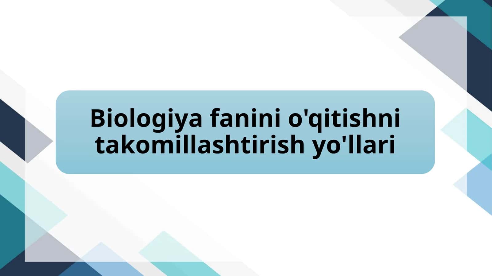 Biologiya fanini o'qitishni takomillashtirish yo'llari