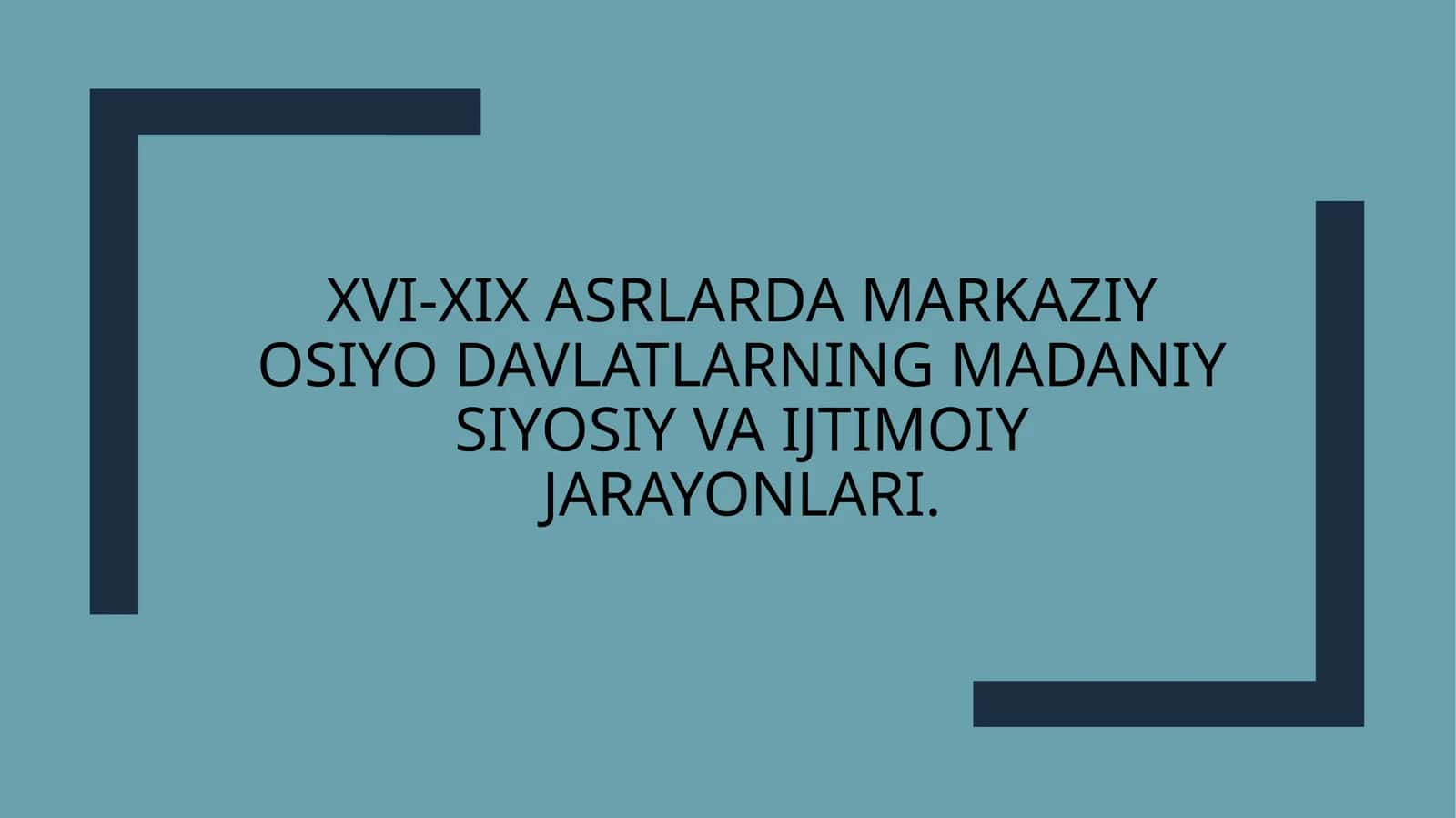 XVI-XIXasrlarda Markaziy Osiyo davlatlarining madaniysiyosiy vaijtimoiy jarayonlari