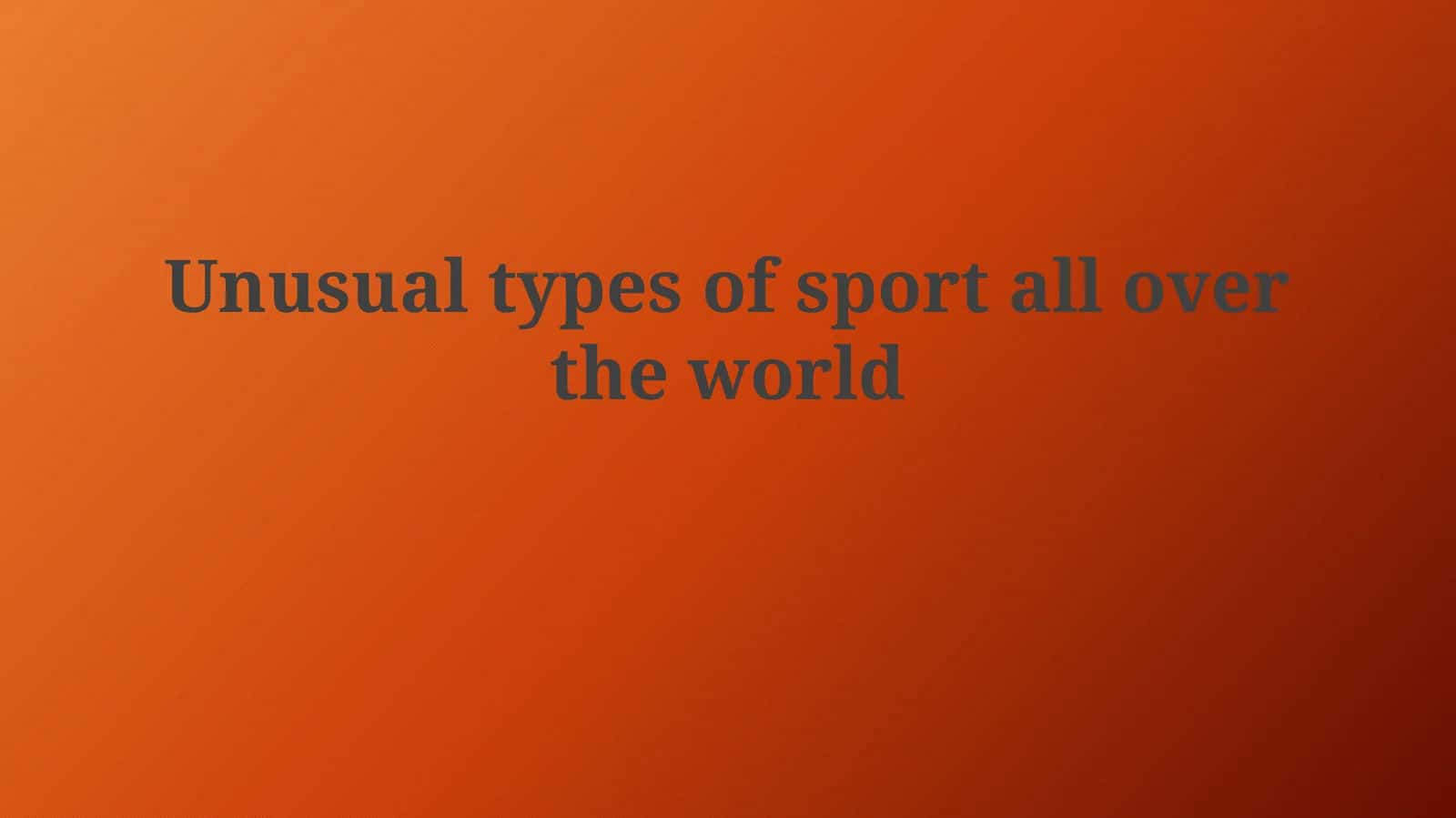 Unusual types of sport all over theworld