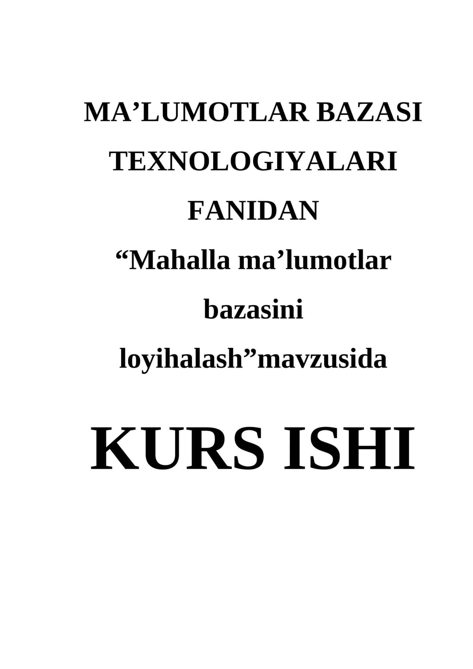 MA’LUMOTLAR BAZASI TEXNOLOGIYALARI FANIDAN “Mahalla ma’lumotlar bazasini loyihalash”