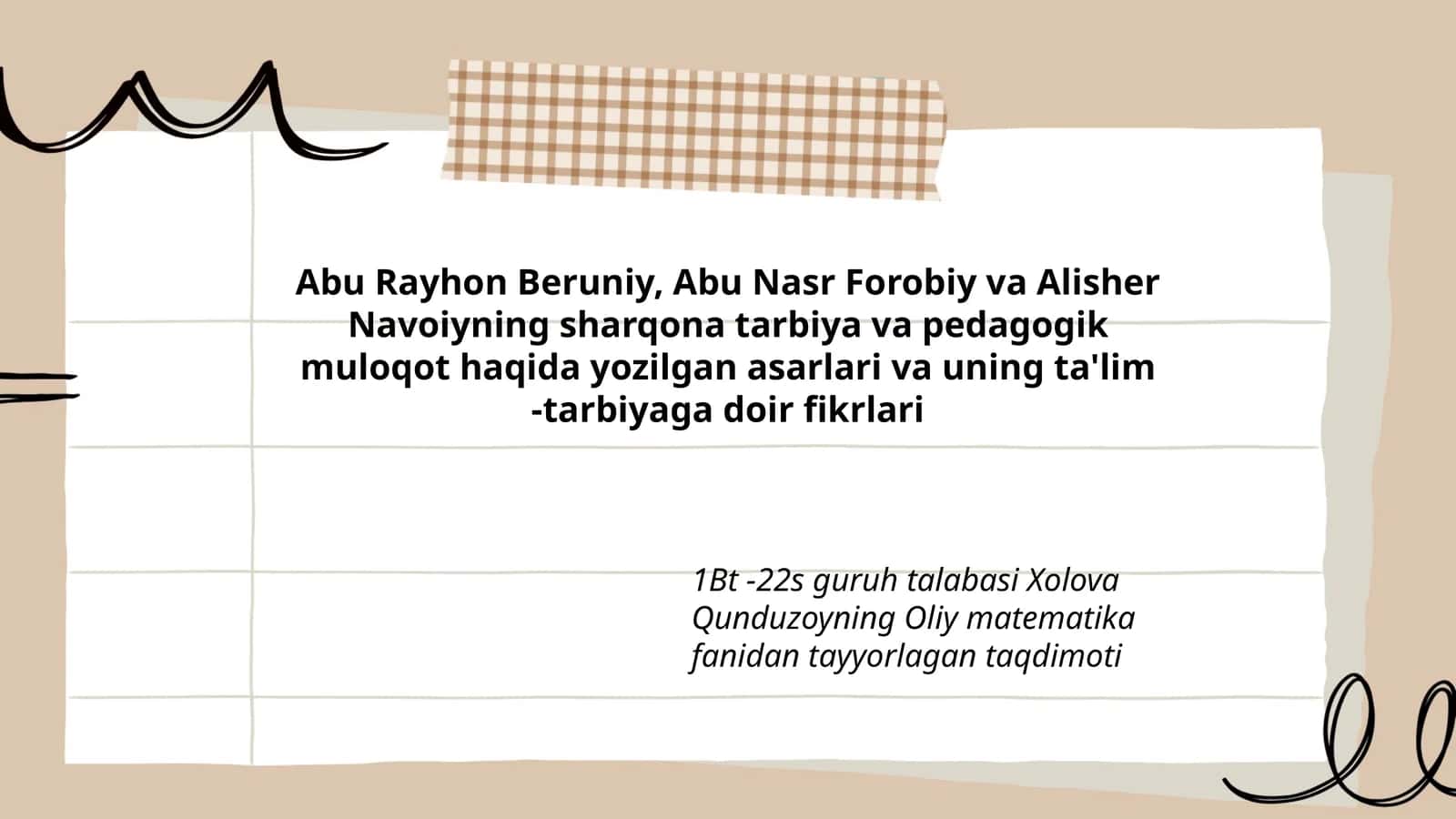 Abu Rayhon Beruniy, Abu Nasr Forobiy va Alisher Navoiyning sharqona tarbiya va pedagogik muloqot haqida yozilgan asarlari va uning ta'lim -tarbiyaga doir fikrlari