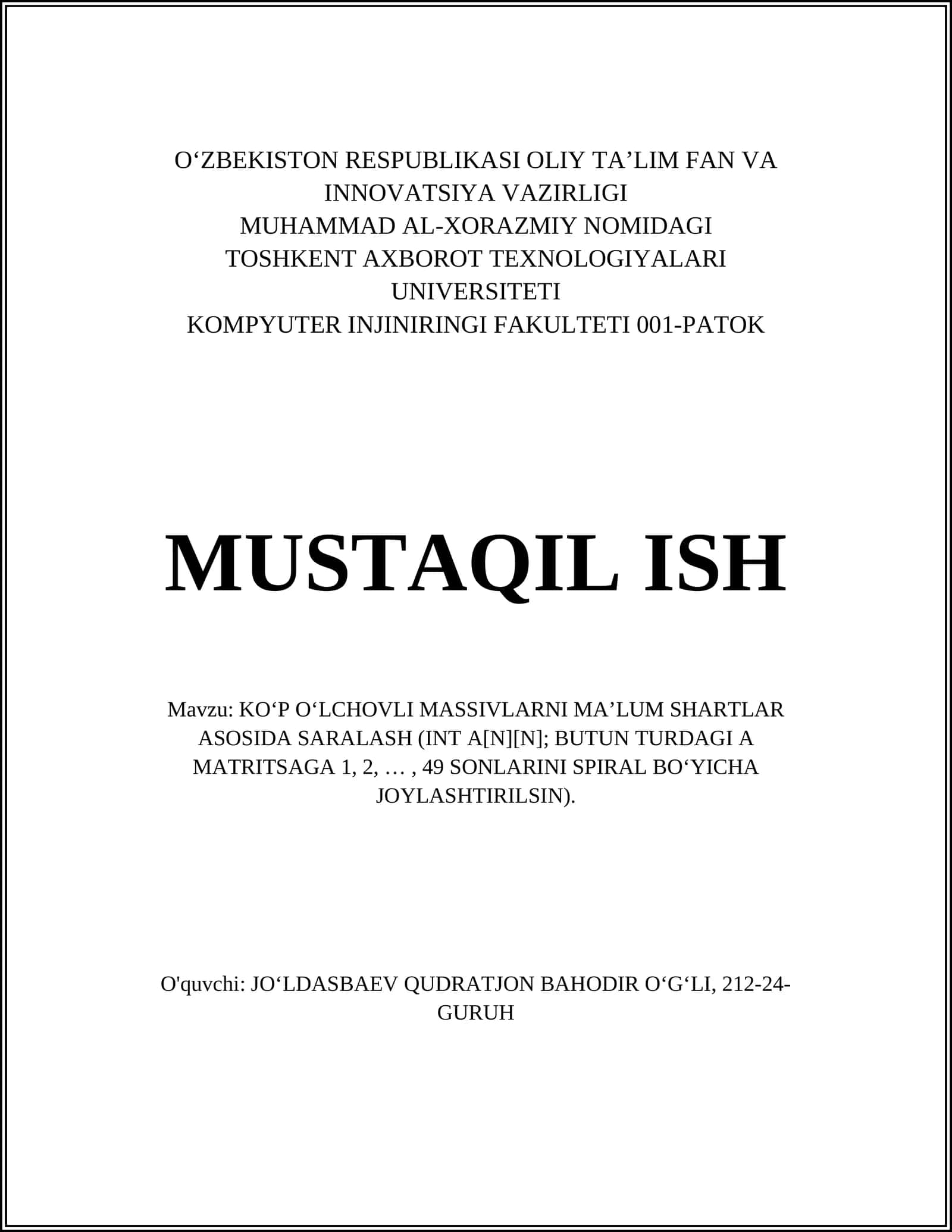 MUSTAQIL ISH Mavzu: KO‘P O‘LCHOVLI MASSIVLARNI MA’LUM SHARTLAR ASOSIDA SARALASH (INT A[N][N]; BUTUN TURDAGI A MATRITSAGA 1, 2, …, 49 SONLARINI SPIRAL BO‘YICHA JOYLASHTIRILSIN)