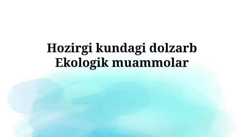 Hozirgi kundagi dolzarbEkologikmuammolar