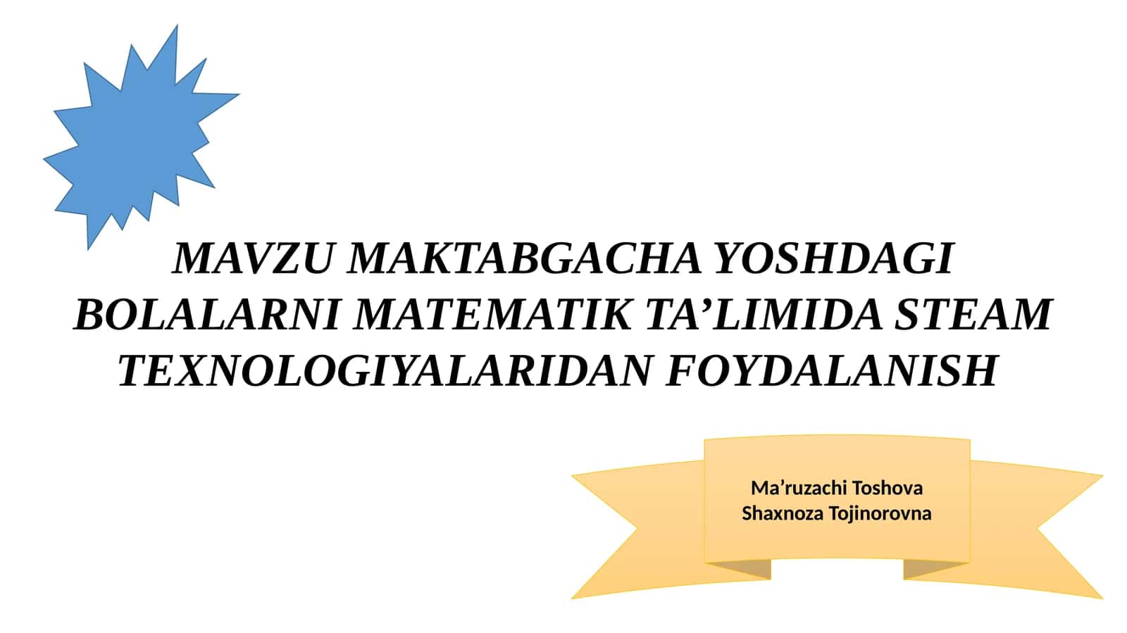 MAKTABGACHA YOSHDAGI BOLALARNI MATEMATIK TA’LIMIDA STEAM TEXNOLOGIYALARIDAN FOYDALANISH