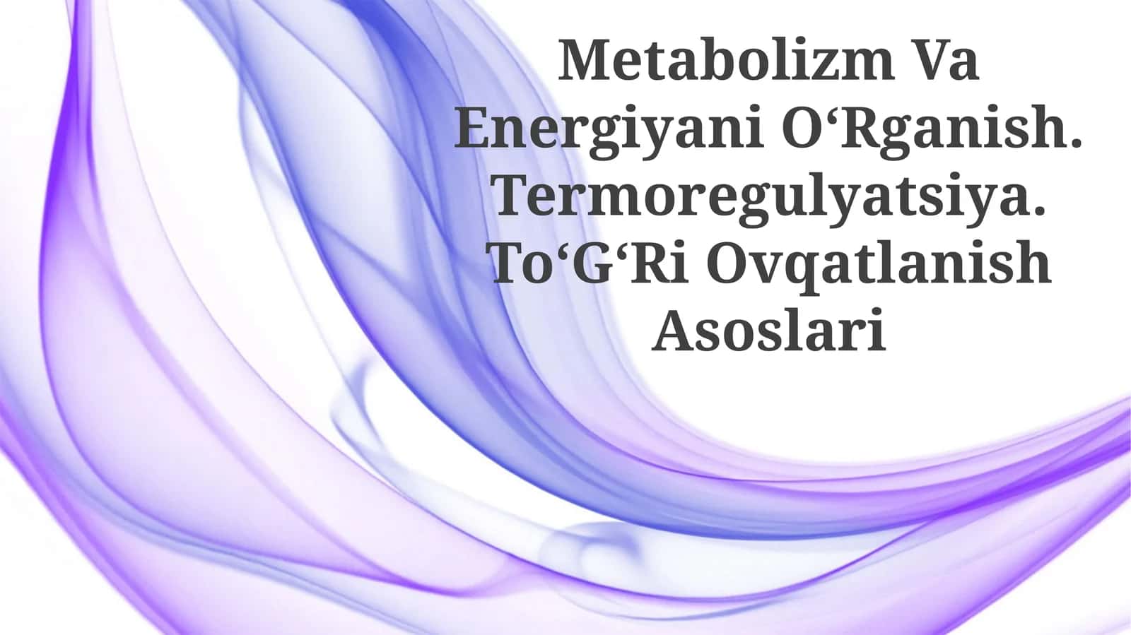 Metabolizm Va Energiyani OʻRganish. Termoregulyatsiya. ToʻGʻRi Ovqatlanish Asoslari