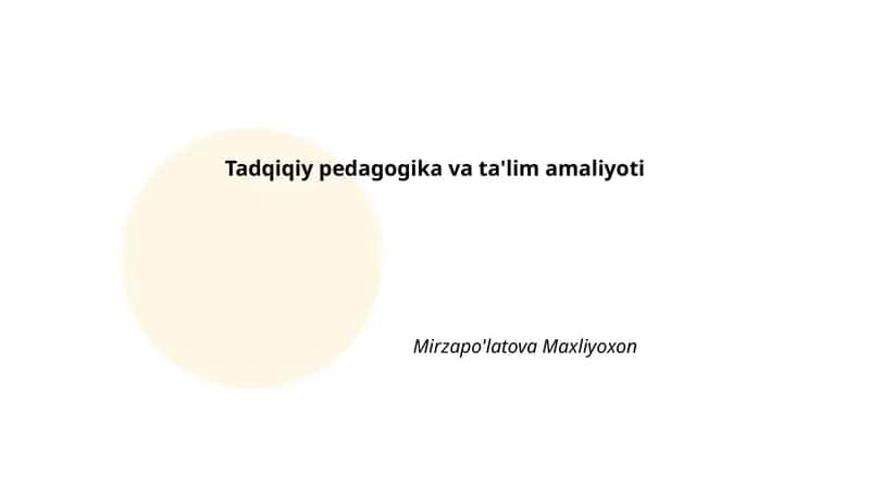 Tadqiqiy pedagogika va ta'lim amaliyoti