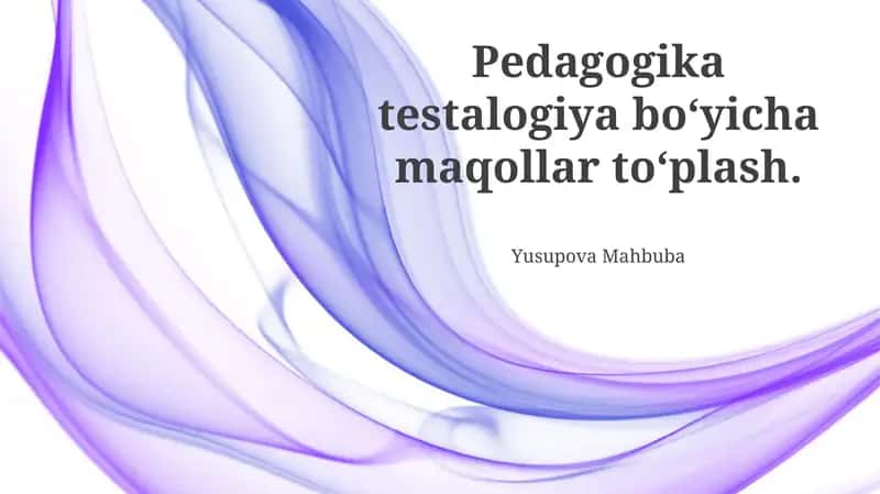 Pedagogika testalogiya boʻyicha maqollar toʻplash