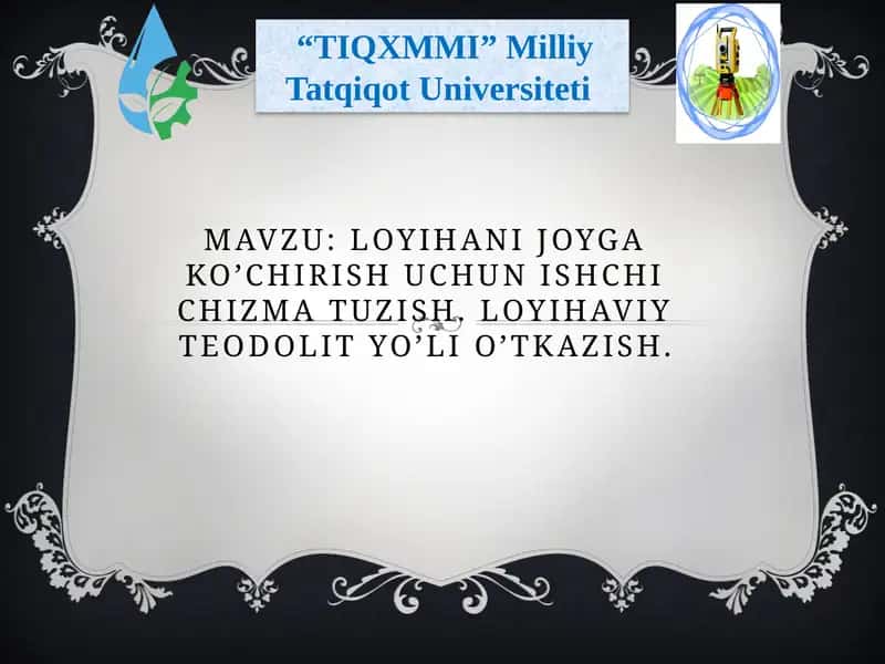 loyihanijoygako’chirishuchunishchichizmatuzish.Loyihaviyteodolityo’lio’tkazish
