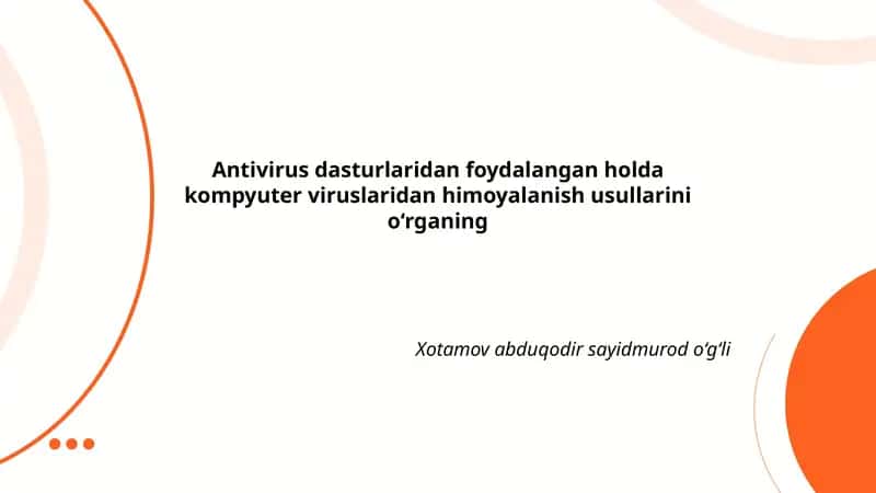 Antivirus dasturlaridan foydalangan holda kompyuter viruslaridan himoyalanish usullarini o‘rganing