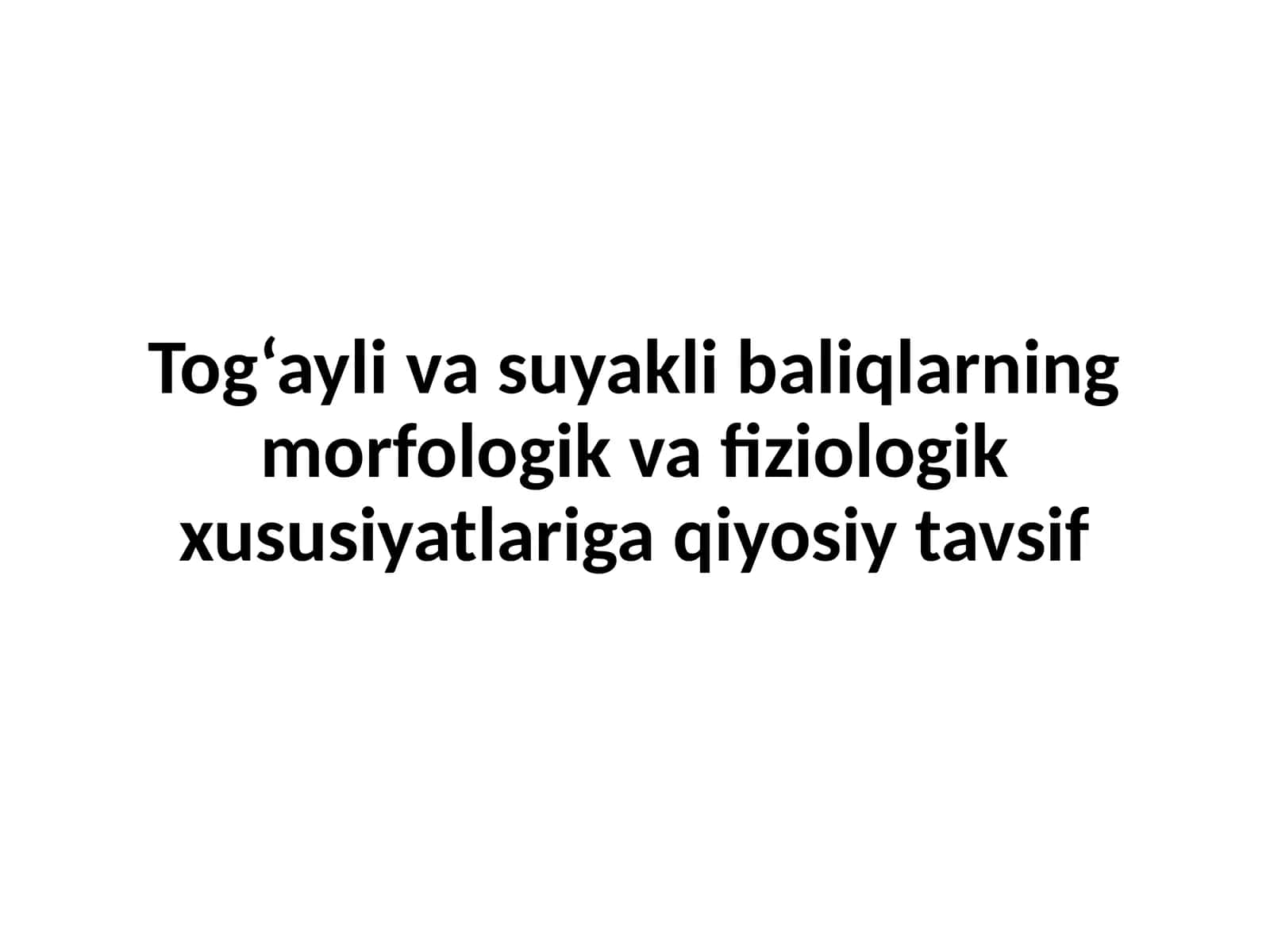 Tog‘aylivasuyaklibaliqlarningmorfologikvafiziologikxususiyatlarigaqiyosiytavsif