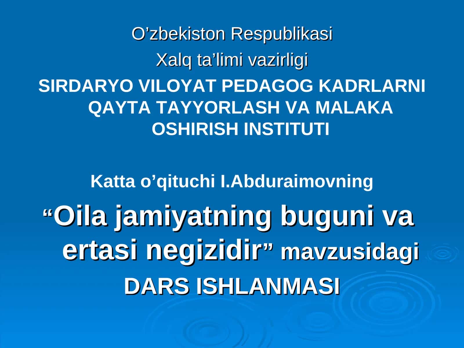"“Oila jamiyatning buguni va ertasi negizidir” mavzusidagi DARS ISHLANMASI"