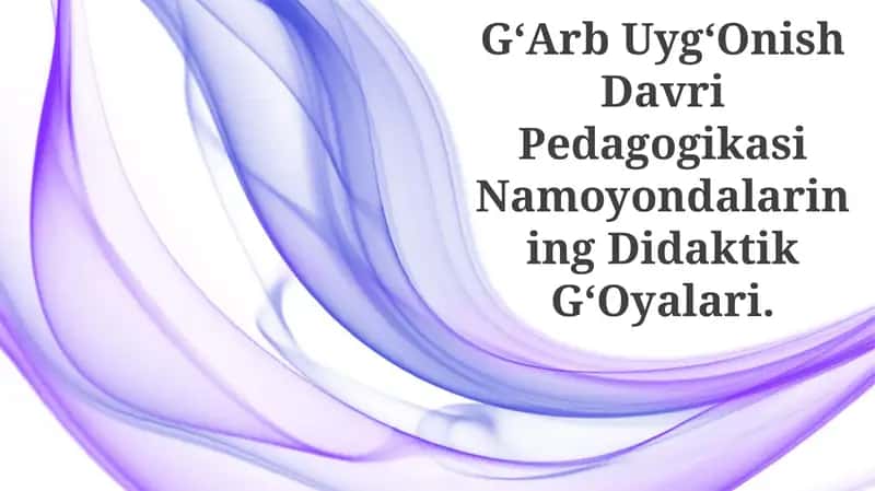 GʻArb UygʻOnish Davri Pedagogikasi Namoyondalarining Didaktik GʻOyalari