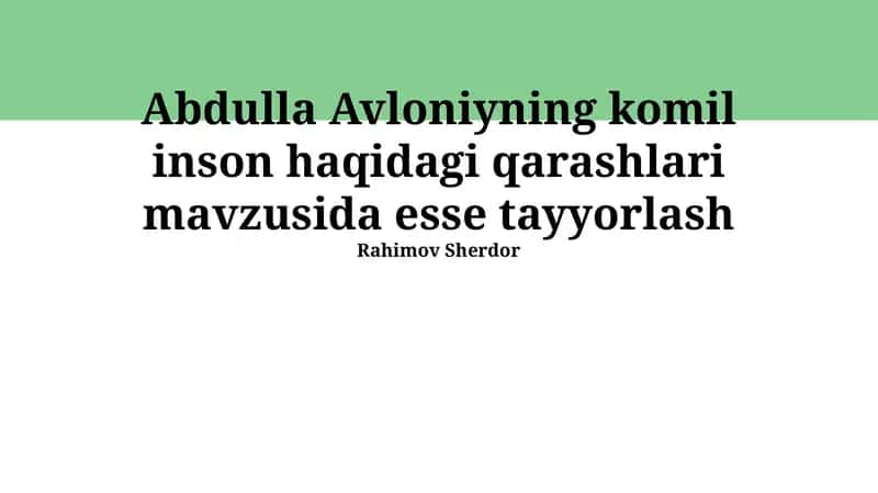 Abdulla Avloniyning komil inson haqidagi qarashlari mavzusida esse tayyorlash