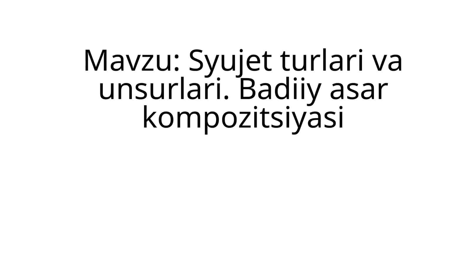 Syujet turlari va unsurlari. Badiiy asar kompozitsiyasi