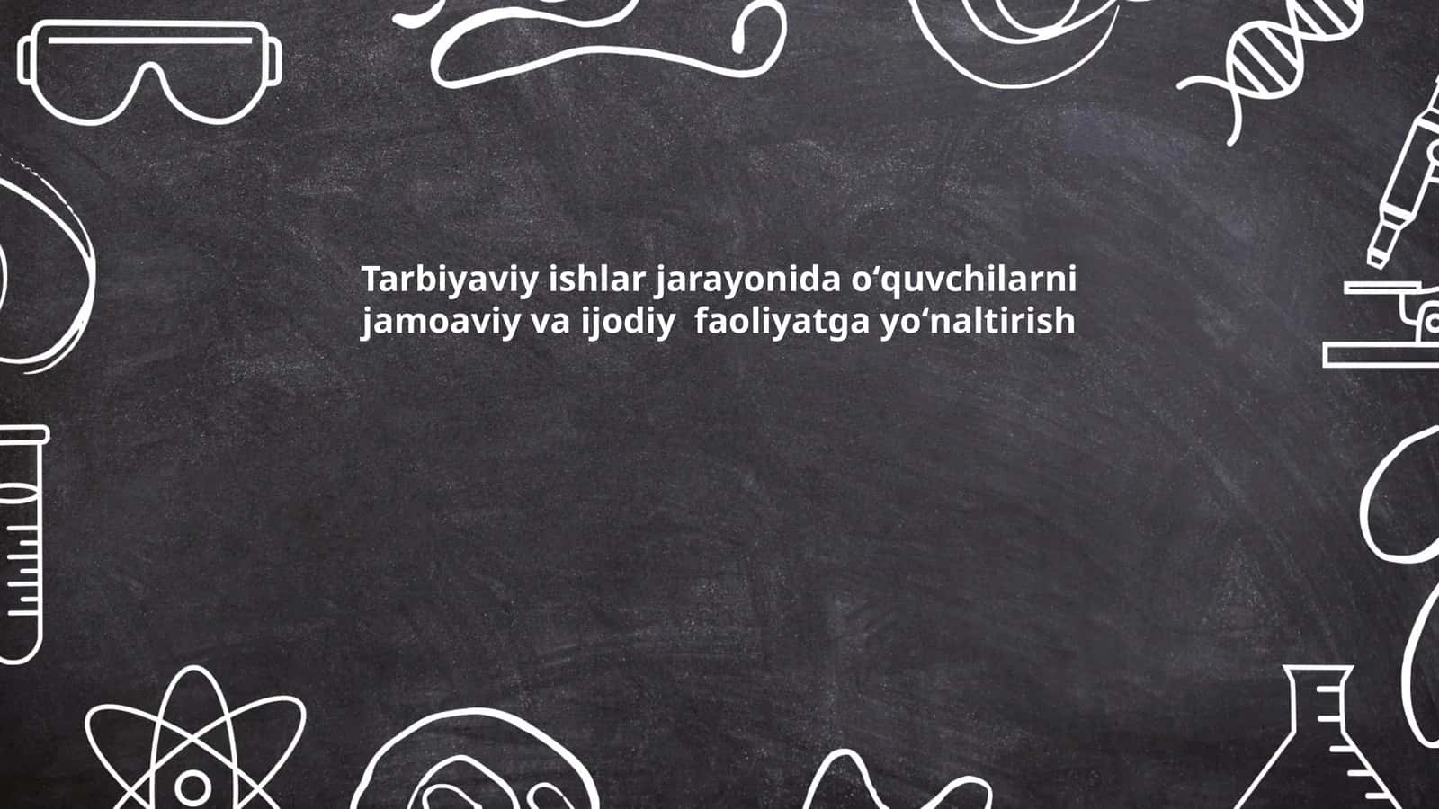 Tarbiyaviy ishlar jarayonida oʻquvchilarni jamoaviy va ijodiy faoliyatga yoʻnaltirish