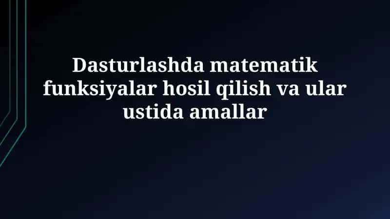Dasturlashda matematik funksiyalar hosil qilish va ular ustida amallar