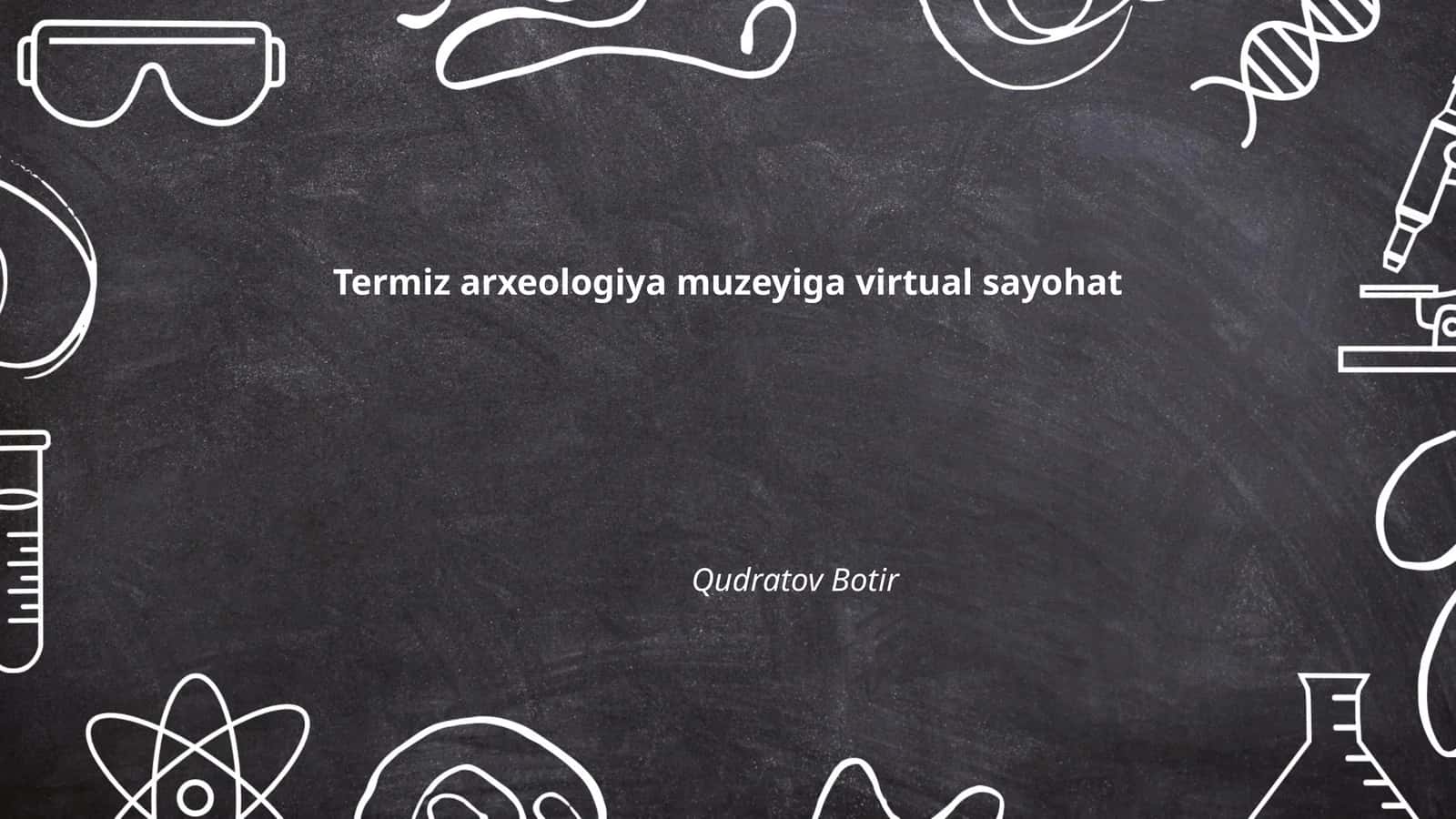 Termiz arxeologiya muzeyiga virtual sayohat