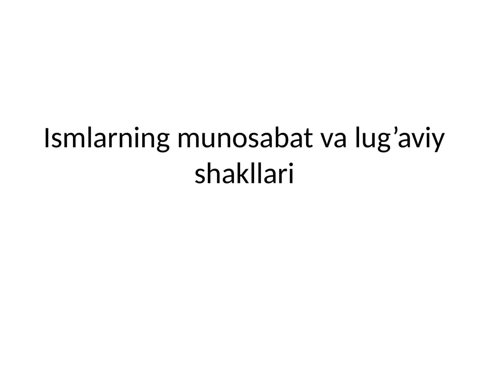 Ismlarning munosabat va lug’aviy shakllari