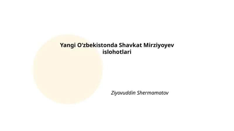 Yangi Oʻzbekistonda Shavkat Mirziyoyev islohotlari