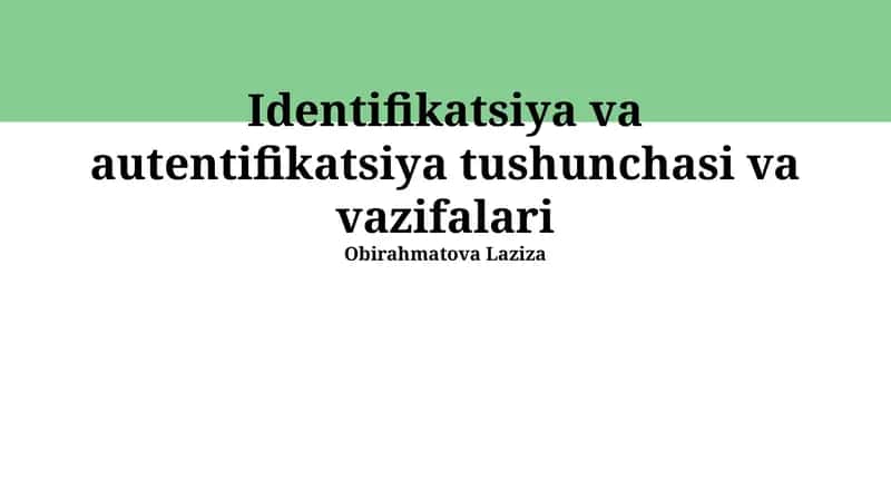 Identifikatsiya va autentifikatsiya tushunchasi va vazifalari