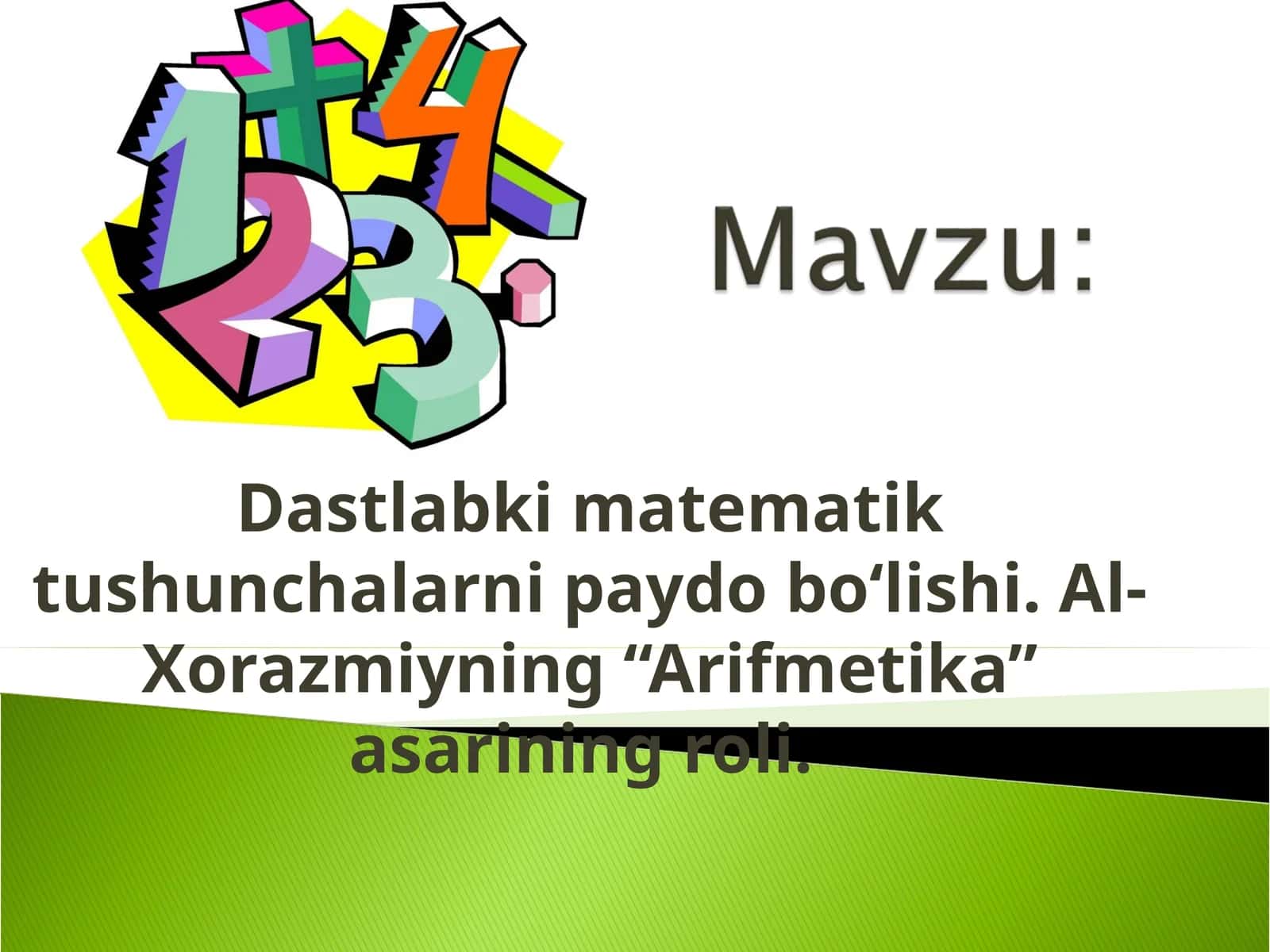 Dastlabki matematik tushunchalarni paydo bo‘lishi. Al-Xorazmiyning “Arifmetika” asarining roli