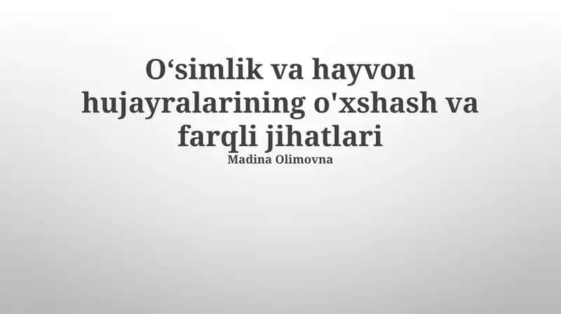 O‘simlik va hayvon hujayralarining o'xshash va farqli jihatlari