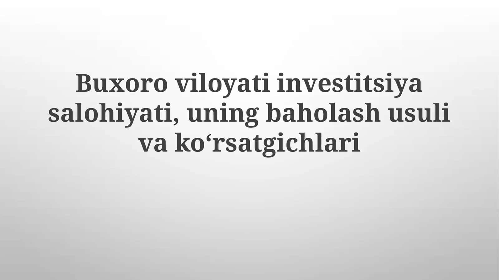 Buxoroviloyatiinvestitsiyasalohiyati,uningbaholashusulivakoʻrsatgichlari