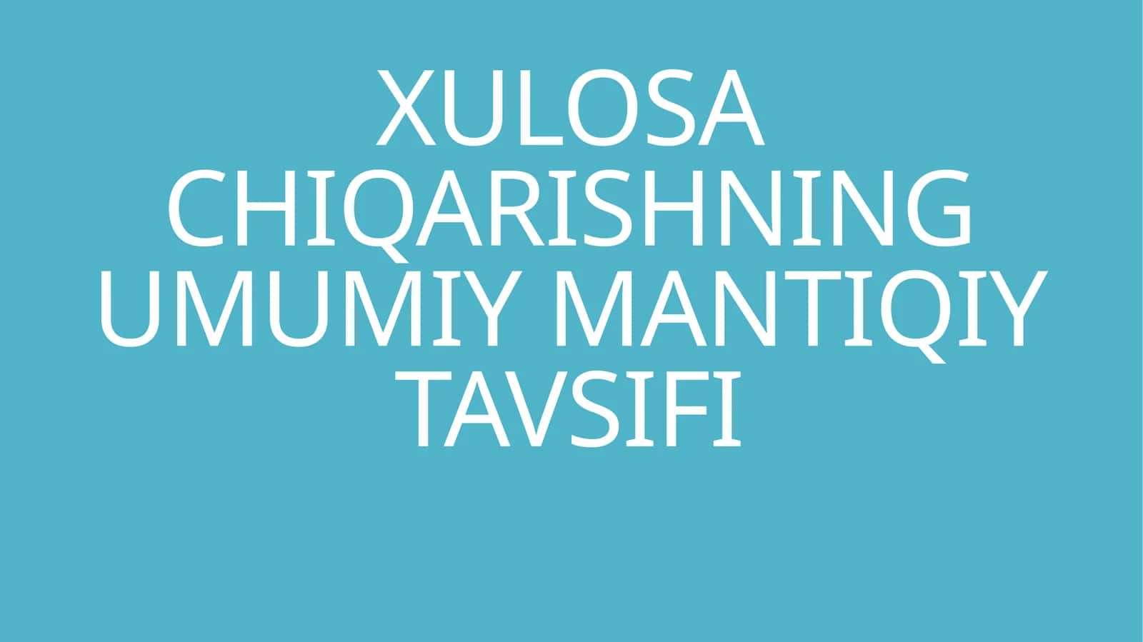 XULOSA CHIQARISHNING UMUMIY MANTIQIY TAVSIFI